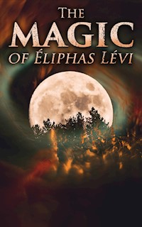 The Magic of Éliphas Lévi - Eliphas Levi - E-Book