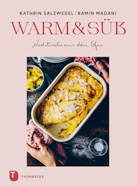 Warm & süß – Nachtische aus dem Ofen - Ramin Madani - E-Book