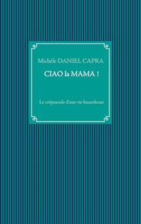 Ciao la Mama ! - Michèle Daniel Capra - E-Book