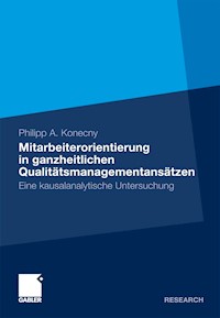 Mitarbeiterorientierung in ganzheitlichen Qualitätsmanagementansätzen - Philipp A. Konecny - E-Book