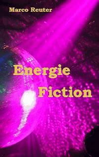 Energie Fiction - Marco Reuter - E-Book