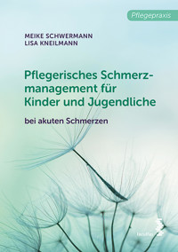 Pflegerisches Schmerzmanagement für Kinder und Jugendliche - Meike Schwermann - E-Book