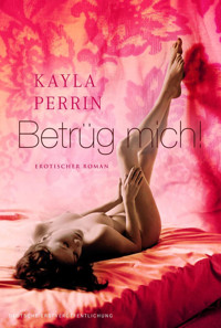 Betrüg mich! - Kayla Perrin - E-Book