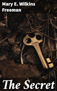 The Secret - Mary E. Wilkins Freeman - E-Book