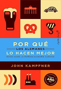 Por qué los alemanes lo hacen mejor - John Kampfner - E-Book