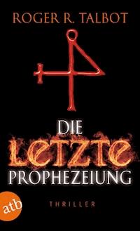 Die letzte Prophezeiung - Roger R. Talbot - E-Book