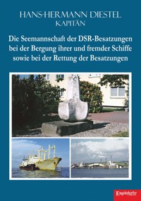 Die Seemannschaft der DSR-Besatzungen bei der Bergung ihrer und fremder Schiffe sowie bei der Rettung der Besatzungen - Hans-Hermann Diestel - E-Book