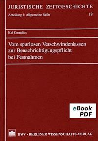 Vom spurlosen Verschwindenlassen zur Benachrichtigungspflicht bei Festnahmen - Kai Cornelius - E-Book