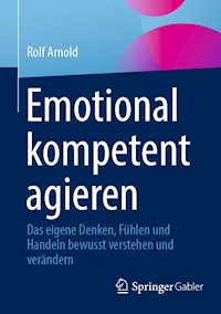 Emotional kompetent agieren - Rolf Arnold - E-Book