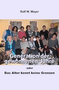 Generation der gewonnenen Jahre - Rolf W. Meyer - E-Book