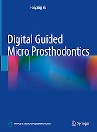 Digital Guided Micro Prosthodontics - Haiyang Yu - E-Book