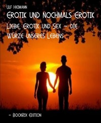 Erotik und nochmals Erotik - Ulf Heimann - E-Book