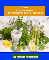 The healing effect of herbs - karthik poovanam - E-Book