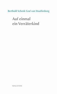 Auf einmal ein Verräterkind - Berthold Schenk von Stauffenberg - E-Book