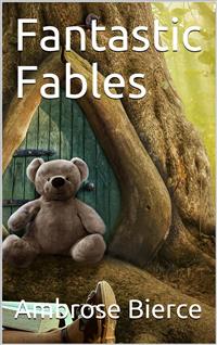 Fantastic Fables - Ambrose Bierce - E-Book