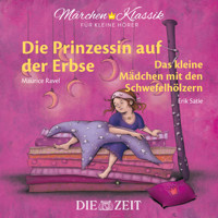 Die ZEIT-Edition "Märchen Klassik für kleine Hörer" - Die Prinzessin auf der Erbse und Das Mädchen mit den Schwefelhölzern mit Musik von Maurice Ravel und Erik Satie - Hans Christian Andersen - Hörbuch