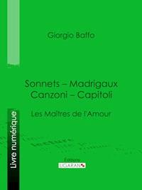 Sonnets – Madrigaux – Canzoni – Capitoli - Giorgio Baffo - E-Book
