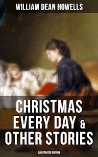 Christmas Every Day & Other Stories (Illustrated Edition) - William Dean Howells - E-Book