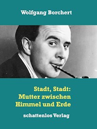 Stadt, Stadt: Mutter zwischen Himmel und Erde - Wolfgang Borchert - E-Book