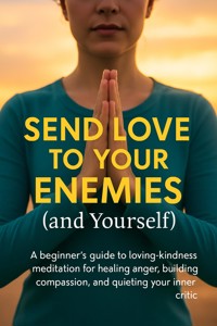 Send Love to Your Enemies (and Yourself) - Adrian Carmichael - E-Book