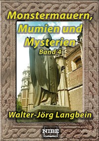 Monstermauern, Mumien und Mysterien Band 4 - Walter-Jörg Langbein - E-Book