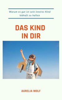 Das Kind in dir - Aurelia Wolf - E-Book