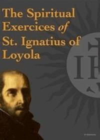 The Spiritual Exercices of St. Ignatius of Loyola - St. Ignatius of Loyola - E-Book