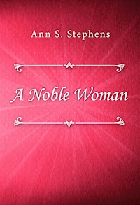 A Noble Woman - Ann S. Stephens - E-Book