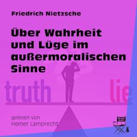 Über Wahrheit und Lüge im außermoralischen Sinne - Friedrich Nietzsche - Hörbuch