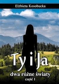 Ty i ja dwa różne światy - Elżbieta Kosobucka - E-Book