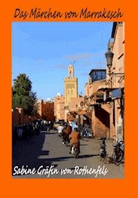 Das Märchen von Marrakesch - Sabine Gräfin von Rothenfels - E-Book