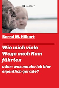 Wie mich viele Wege nach Rom führten - Bernd M. Hilbert - E-Book