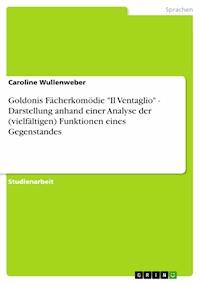 Goldonis Fächerkomödie "Il Ventaglio" - Darstellung anhand einer Analyse der (vielfältigen) Funktionen eines Gegenstandes - Caroline Wullenweber - E-Book