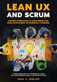 Lean UX and Scrum - Leading Approaches to Agile Design and Agile Development Successfully Combined - Paul C. Müller - E-Book