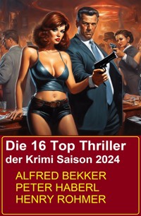 Die 16 Top Thriller der Krimi Saison 2024 - Alfred Bekker - E-Book