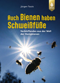Auch Bienen haben Schweißfüße - Jürgen Tautz - E-Book