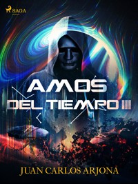 Amos del tiempo III - Juan Carlos Arjona - E-Book