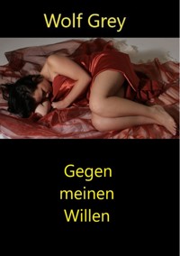 Gegen meinen Willen - Wolf Grey - E-Book