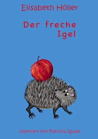Der freche Igel - Elisabeth Höller - E-Book