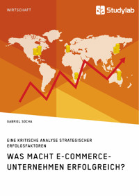 Was macht E-Commerce-Unternehmen erfolgreich? Eine kritische Analyse strategischer Erfolgsfaktoren - Gabriel Socha - E-Book