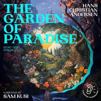 The Garden of Paradise (Story Time, Episode 137) - Hans Christian Andersen - Hörbuch