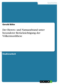 Der Herero- und Namaaufstand unter besonderer Berücksichtigung der Völkermordthese - Gerald Böke - E-Book