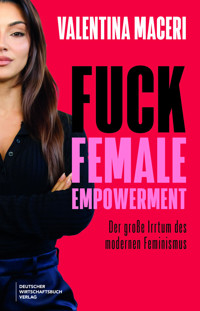Fuck Female Empowerment - Valentina Maceri - E-Book