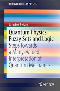 Quantum Physics, Fuzzy Sets and Logic - Jarosław Pykacz - E-Book