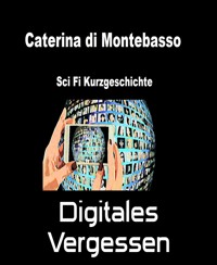 Digitales Vergessen - Caterina di Montebasso - kostenlos E-Book