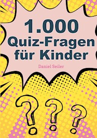 1000 Quizfragen für Kinder - Daniel Seiler - E-Book
