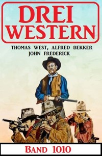 Drei Western Band 1010 - Alfred Bekker - E-Book