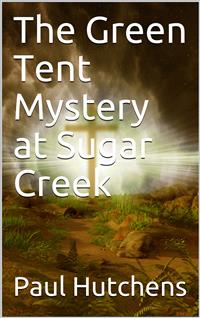 The Green Tent Mystery at Sugar Creek - Paul Hutchens - E-Book