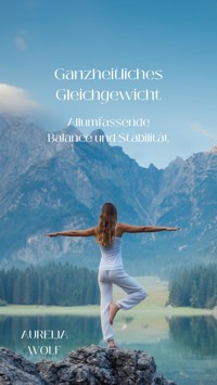 Ganzheitliches Gleichgewicht - Aurelia Wolf - E-Book
