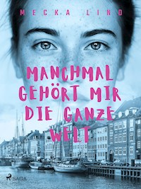 Manchmal gehört mir die ganze Welt - Mecka Lind - E-Book